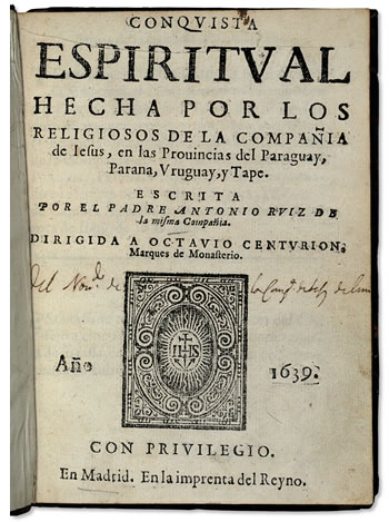 Antonio Ruiz de Montoya fue un sacerdote jesuita que escribió de su experiencia en américa el libro Conquista espiritual hecha por los religiosos de la Compañia de Jesus, en las Provincias del Paraguay, Parana, Urugay, y Tape. Madrid: Imprenta del Reyn