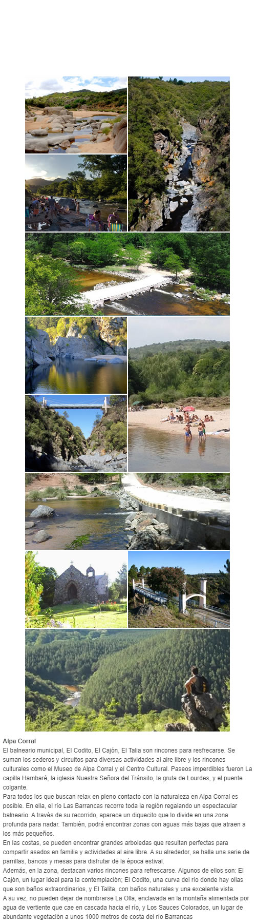 Alpa Corral El balneario municipal, El Codito, El Cajón, El Talia son rincones para resfrecarse. Se suman los sederos y circuitos para diversas actividades al aire libre y los rincones culturales como el Museo de Alpa Corral y el Centro Cultural. Paseos 