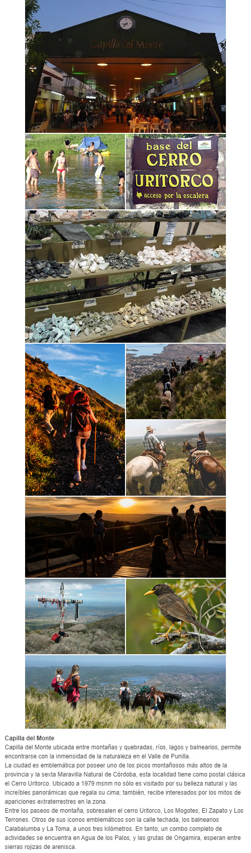 Capilla del Monte ubicada entre montañas y quebradas, ríos, lagos y balnearios, permite encontrarse con la inmensidad de la naturaleza en el Valle de Punilla. La ciudad es emblemática por poseer uno de los picos montañosos más altos de la provincia y