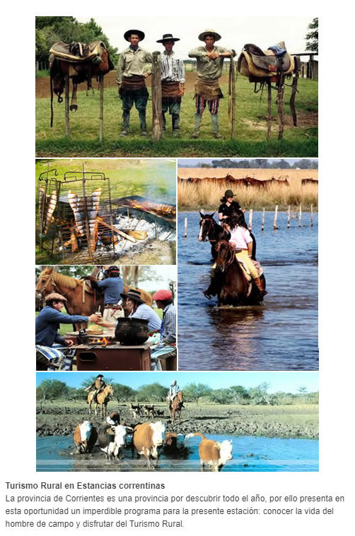 Turismo Rural en Estancias correntinas La provincia de Corrientes es una provincia por descubrir todo el año, por ello presenta en esta oportunidad un imperdible programa para la presente estación: conocer la vida del hombre de campo y disfrutar del Tur